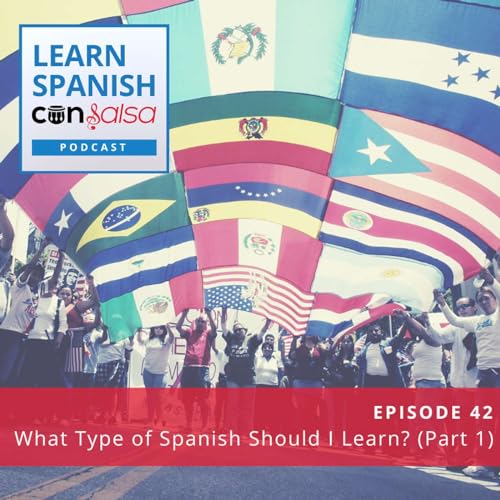 What Type of Spanish Should You Learn? (Part 1) ♫ 42 [ENCORE]