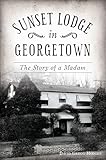 Sunset Lodge in Georgetown: The Story of a Madam (Landmarks)