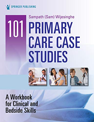 101 Primary Care Case Studies: A Workbook for Clinical and Bedside Skills 101 Primary Care Case Studies: A Workbook for Clinical and Bedside Skills