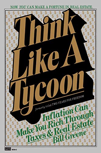 Think Like a Tycoon: Inflation Can Make You Rich Through Taxes & Real Estate Think Like a Tycoon: Inflation Can Make You Rich Through Taxes & Real Estate