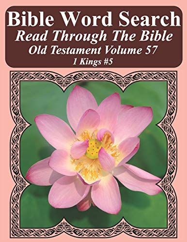 Bible Word Search Read Through The Bible Old Testament Volume 57: 1 Kings #5 Extra Large Print (Bible Word Search Puzzles Jumbo Print Flower Lover's Edition Old Testament)