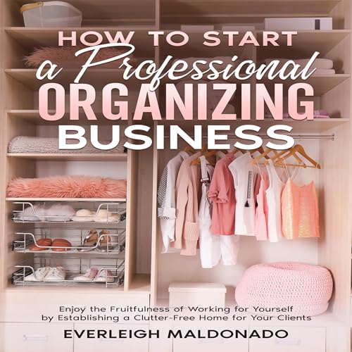 How to Start a Professional Organizing Business by Everleigh Maldonado episode artwork
