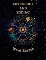 Astrology and Zodiac Word Search: Puzzle Book About Astrology and Zodiac with Fun Facts and Solutions For Adults B0CH2D7PVP Book Cover