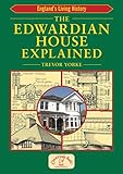  The Edwardian House Explained: A Brief History of British Architecture from 1900-1914 (General History) (Britain\'s Architectural History)
