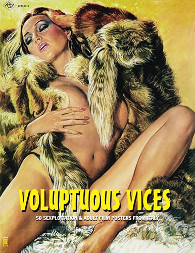 VOLUPTUOUS VICES: 50 Sexploitation & Adult Film Posters From Italy (The Art of Cinema)