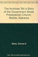 The Archives Tell a Story of the Government Street Presbyterian Church, Mobile, Alabama B0007DTHOK Book Cover