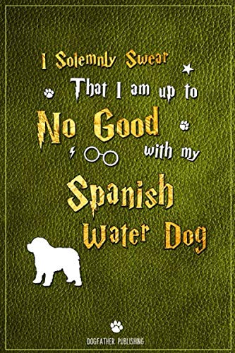 I Solemnly Swear That I am up to No Good with My Spanish Water Dog: 100 Page Spanish Water Dog Notebook ~ Journal (6x9)