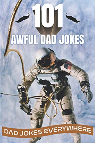 101 Awful Dad Jokes: Dad Jokes Everywhere