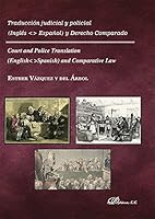 Traducción judicial y policial. Inglés-Español y derecho comparado: Court and Police Translation. English-Spanish and comparative law 8490859280 Book Cover