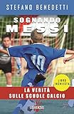 Sognando Messi. La verità sulle scuole calcio