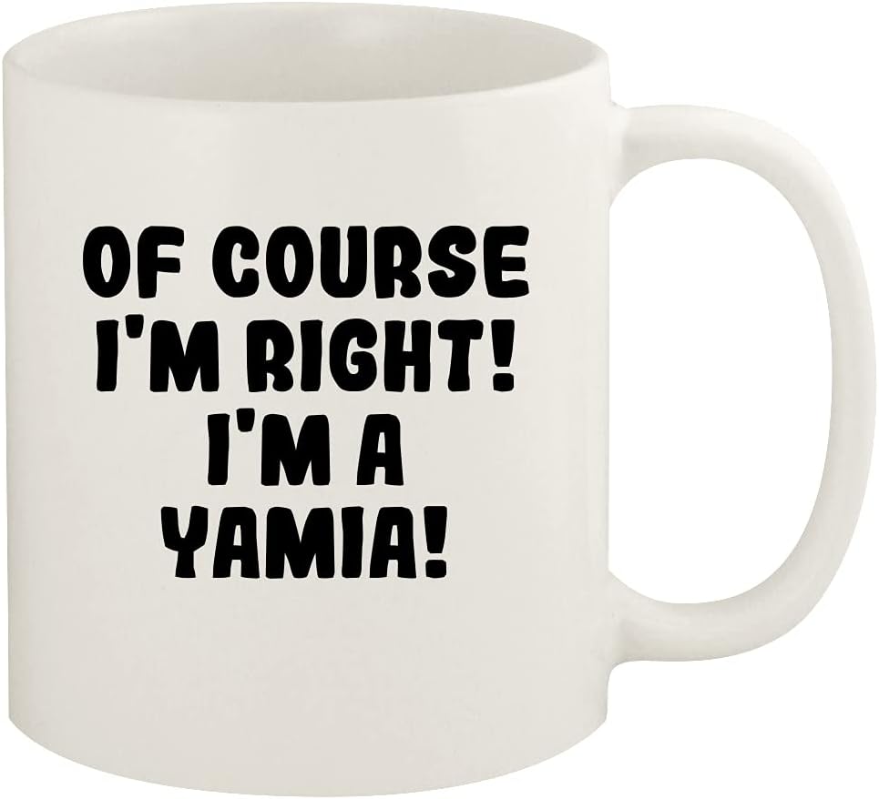 Of Course I'm Right! I'm A Yamia! - 11oz Ceramic White Coffee Mug Cup, White