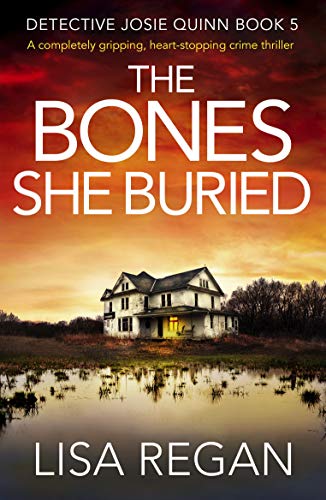 The Bones She Buried: A completely gripping, heart-stopping crime thriller (Detective Josie Quinn Book 5)