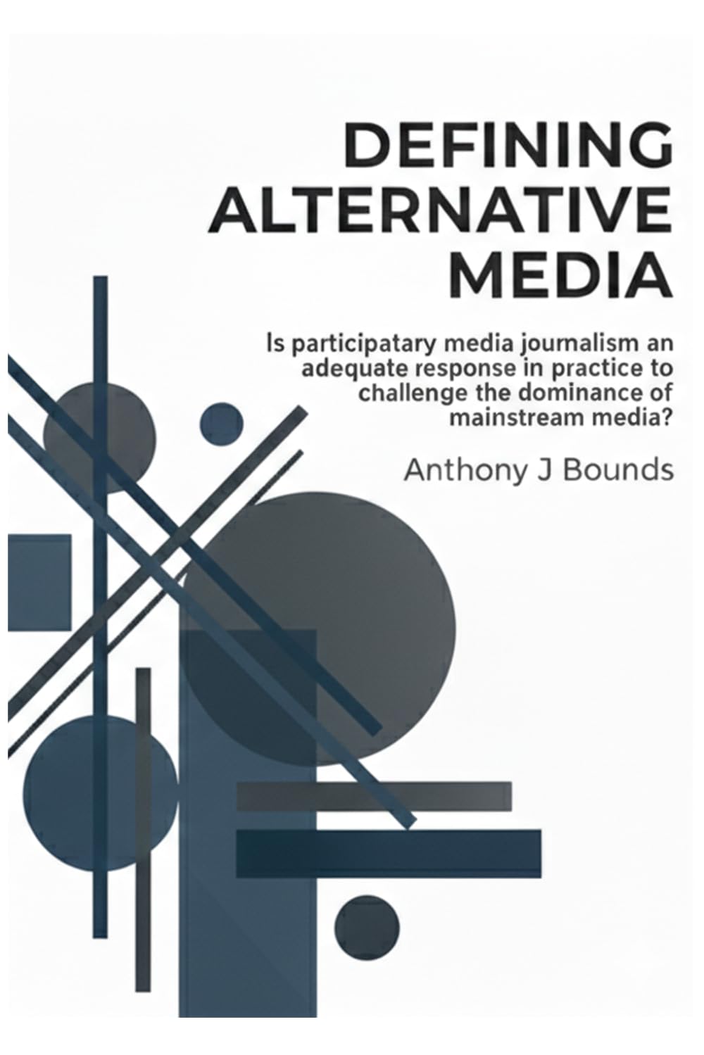 Defining Alternative Media: Is participatory media journalism an adequate response in practice to challenge the dominance of mainstream media?