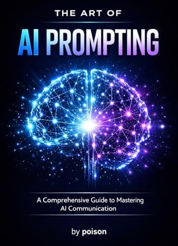 THE ART OF AI PROMPTING: A Comprehensive Guide to Mastering AI ...
