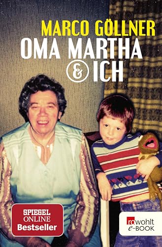 Oma Martha & ich: Geschichten über die Königin der Großmütter