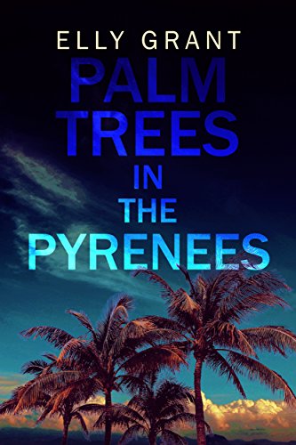 Palm Trees in the Pyrenees (Death in the Pyrenees Book 1) by [Elly Grant]