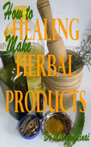 How to Make Healing Herbal Products (Herbs and Spices Book 11) (E...