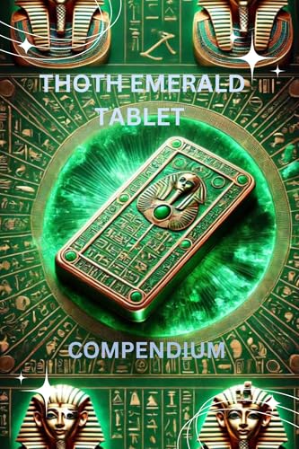 THOTH EMERALD TABLET COMPENDIUM : Practical guide emerald tablets