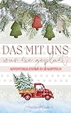 Das mit uns war nie geplant: Eine Adventskalender-RomCom in 26 Kapiteln voller Liebe, Chaos und Weihnachtszauber