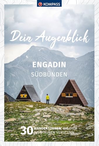 KOMPASS Dein Augenblick Engadin Südbünden: 30 Wandertouren, die dich ins Staunen versetzen