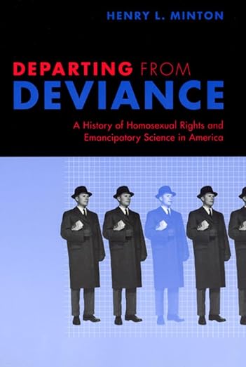 Departing from Deviance: A History of Homosexual Rights and Emancipatory Science in America