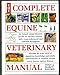 The Complete Equine Veterinary Manual: A Comprehensive and Complete Guide to Equine Health
