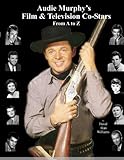 Audie Murphy's Film & Television Co-Stars From A to Z