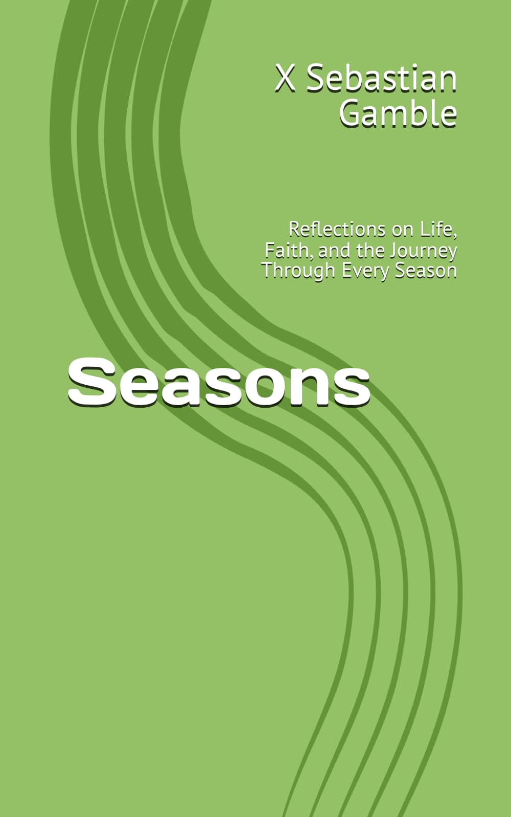 Seasons: Reflections on Life, Faith, and the Journey Through Every Season