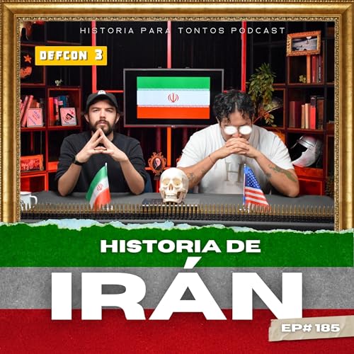 IR&Aacute;N - Historia para tontos Podcast - Ep.#185