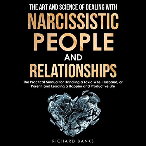 Audiobook: The Art and Science of Dealing with Narcissistic People and Relationships by Richard Banks episode artwork