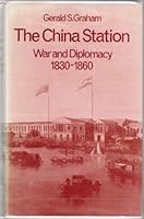 The China Station: War and Diplomacy, 1830-1860 0198224729 Book Cover