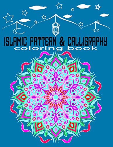 Islamic pattern and calligraphy coloring book: Islamic Calligraphy, Islamic Patterns, Islamic-Themed coloring book for adults and for kids