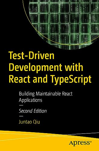 Test-Driven Development with React and TypeScript: Building Maintainable React Applications, 2nd Edition Front Cover