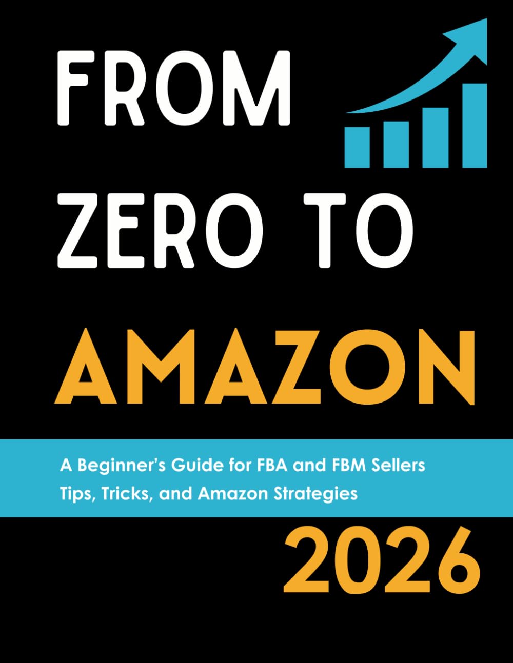From Zero to Amazon: A Beginner’s Guide for FBA and FBM Sellers: How to Sell on Amazon Without Stress: Tips, Tricks, and Strategies