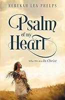 Psalm of My Heart: Who We Are In Christ 1457539357 Book Cover