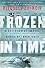 Frozen in Time: An Epic Story of Survival and a Modern Quest for Lost Heroes of World War II (P.S.)