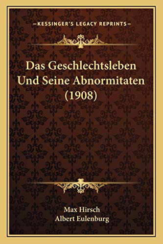 Das Geschlechtsleben Und Seine Abnormitaten (1908) (German Edition)