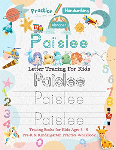 Paislee Letter Tracing for Kids: Personalized Name Primary Tracing Book for Kids Ages 3-5 in Preschool (Pre-K) and Kindergarten Learning How to Write ... to Practice Handwriting, Alphabets & Numbers.