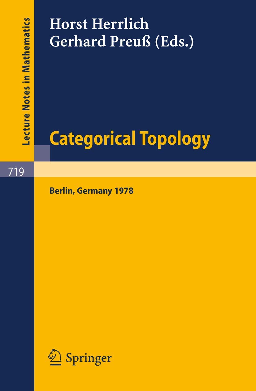 Categorical Topology: Proceedings of the International Conference, Berlin, August 27th to September 2nd 1978: 719 (Lecture Notes in Mathematics, 719)