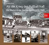  Als der Krieg den Fußball fraß: Die Geschichte der Gauliga Baden 1933-1945