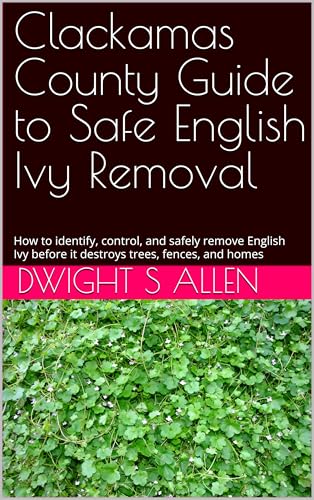 Clackamas County Guide to Safe English Ivy Removal: How to