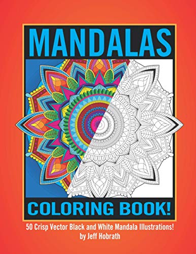 Mandalas Coloring Book by Jeff Hobrath: 50 Crisp Vector Black and White Mandala Illustrations!