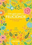 Um Guia Para a Felicidade