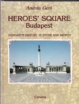 Hardcover Heroes' square Budapest: Hungary's history in stone and bronze Book