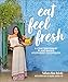Eat Feel Fresh: A Contemporary, Plant-Based Ayurvedic Cookbook