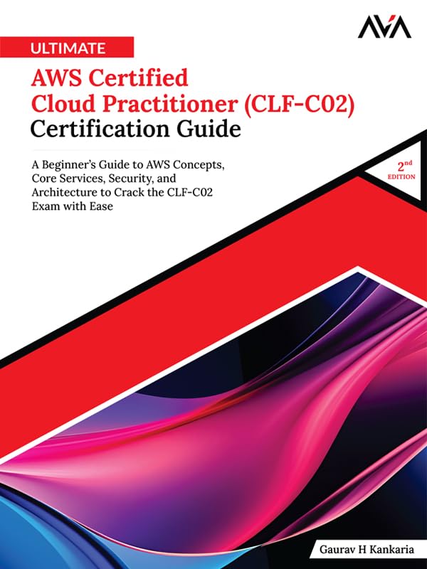 Ultimate AWS Certified Cloud Practitioner (CLF-C02) Certification Guide (2nd Edition): A Beginner’s Guide to AWS Concepts, Core Services, Security, and ... CLF-C02 Exam with Ease (English Edition)      Kindle Edition