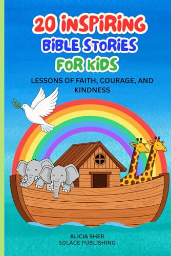 20 Inspiring Bible Stories for Kids: Lessons of Faith, Courage, and Kindness