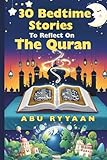 30 Bedtime Stories To Reflect On The Quran: Islamic book for kids to Strengthen the Soul (Perfect gift for Ramadan, Eid, and beyond) (Parent/Children Interactive Stories)
