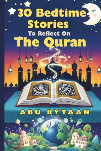 30 Bedtime Stories To Reflect On The Quran: Islamic book for kids to Strengthen the Soul (Perfect gift for Ramadan, Eid, and beyond) (Parent/Children Interactive Stories)