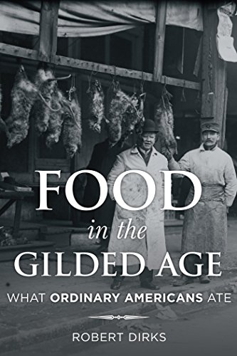 Food in the Gilded Age: What Ordinary Americans Ate (Rowman & Littlefield Studies in Food and Gastronomy)